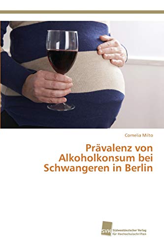 Beispielbild fr Prvalenz von Alkoholkonsum bei Schwangeren in Berlin (German Edition) zum Verkauf von Lucky's Textbooks