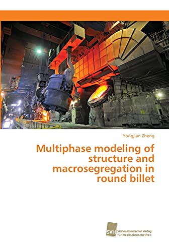 Stock image for Multiphase modeling of structure and macrosegregation in round billet for sale by Lucky's Textbooks