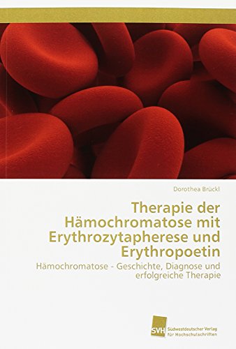 Imagen de archivo de Therapie der Hmochromatose mit Erythrozytapherese und Erythropoetin: Hmochromatose - Geschichte, Diagnose und erfolgreiche Therapie a la venta por Jasmin Berger