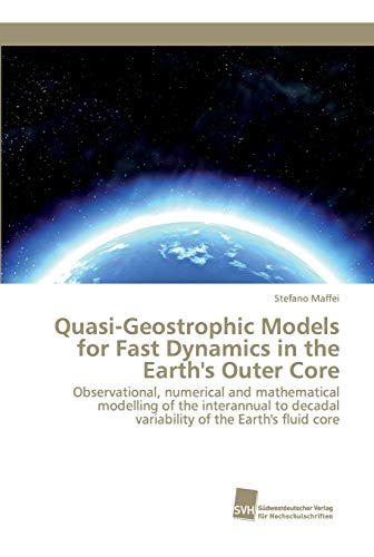 Beispielbild fr Quasi-Geostrophic Models for Fast Dynamics in the Earth's Outer Core: Observational, numerical and mathematical modelling of the interannual to decadal variability of the Earth's fluid core zum Verkauf von Lucky's Textbooks