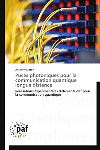 Puces photoniques pour la communication quantique longue distance: RÃ©alisations expÃ©rimentales d'Ã©lÃ©ments clef pour la communication quantique (Omn.Pres.Franc.) (French Edition) (9783838170275) by Martin, Anthony