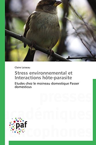 Stock image for Stress environnemental et Interactions hte-parasite: Etudes chez le moineau domestique Passer domesticus (Omn.Pres.Franc.) (French Edition) for sale by Lucky's Textbooks