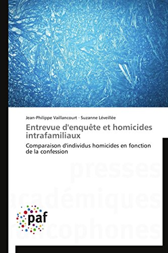 9783838171524: Entrevue d'enqute et homicides intrafamiliaux: Comparaison d'individus homicides en fonction de la confession (Omn.Pres.Franc.)