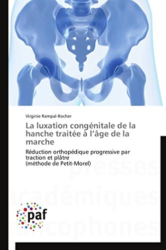 Stock image for La luxation congnitale de la hanche traite  l?ge de la marche: Rduction orthopdique progressive par traction et pltre (mthode de Petit-Morel) (Omn.Pres.Franc.) (French Edition) for sale by GF Books, Inc.