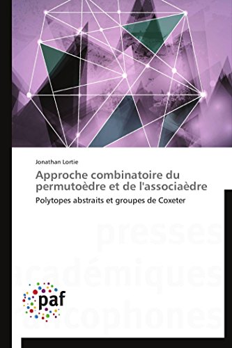 Beispielbild fr Approche combinatoire du permutodre et de l'associadre: Polytopes abstraits et groupes de Coxeter (Omn.Pres.Franc.) (French Edition) zum Verkauf von Lucky's Textbooks