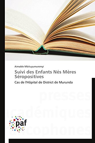 Beispielbild fr Suivi des Enfants Ns Mres Sropositives: Cas de l'Hpital de District de Murunda (Omn.Pres.Franc.) (French Edition) zum Verkauf von Lucky's Textbooks