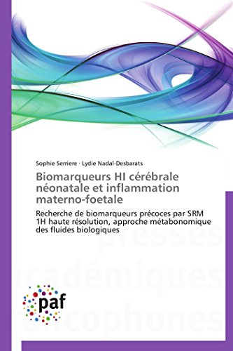 9783838173603: Biomarqueurs HI crbrale nonatale et inflammation materno-foetale: Recherche de biomarqueurs prcoces par SRM 1H haute rsolution, approche ... (Omn.Pres.Franc.) (French Edition)