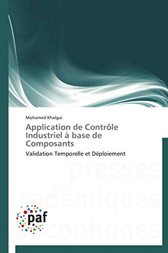 Stock image for Application De Contrle Industriel  Base De Composants: Validation Temporelle Et Dploiement for sale by Revaluation Books