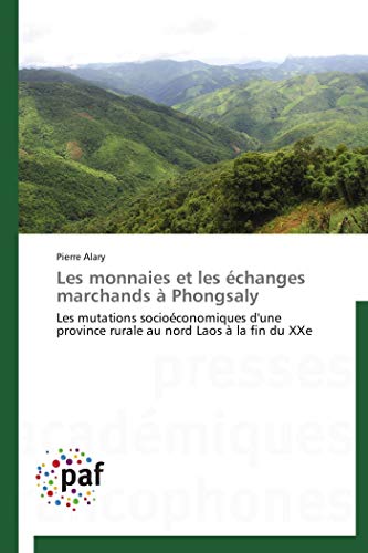 Les monnaies et les Ã©changes marchands Ã  Phongsaly: Les mutations socioÃ©conomiques d'une province rurale au nord Laos Ã  la fin du XXe (Omn.Pres.Franc.) (French Edition) (9783838175881) by Alary, Pierre