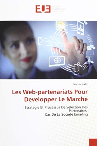 Beispielbild fr Les Web-partenariats Pour Developper Le Marche: Strategie Et Processus De Selection Des Partenaires Cas De La Socit Emailing zum Verkauf von Buchpark