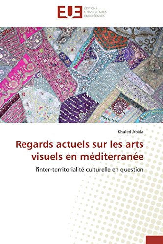 Regards actuels sur les arts visuels en méditerranée : l'inter-territorialité culturelle en question - Khaled Abida