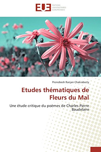 Stock image for Etudes thmatiques de Fleurs du Mal: Une tude critique du pomes de Charles Pierre Baudelaire (French Edition) for sale by GF Books, Inc.