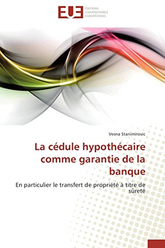 Stock image for La cdule hypothcaire comme garantie de la banque: En particulier le transfert de proprit  titre de sret (French Edition) for sale by GF Books, Inc.