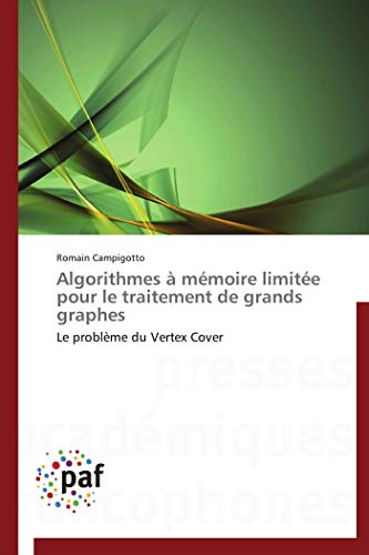 Imagen de archivo de Algorithmes  Mmoire Limite Pour Le Traitement De Grands Graphes: Le Problme Du Vertex Cover a la venta por Revaluation Books