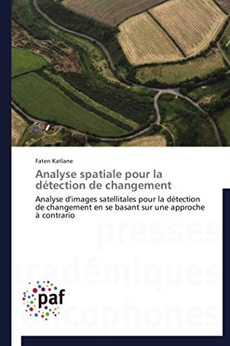 Stock image for Analyse spatiale pour la dtection de changement: Analyse d'images satellitales pour la dtection de changement en se basant sur une approche  contrario (Omn.Pres.Franc.) (French Edition) for sale by Lucky's Textbooks