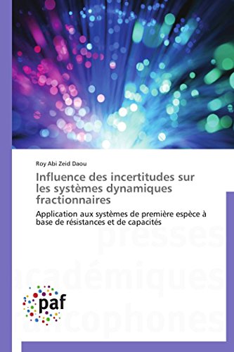 Stock image for Influence des incertitudes sur les systmes dynamiques fractionnaires: Application aux systmes de premire espce  base de rsistances et de capacits (Omn.Pres.Franc.) (French Edition) for sale by Lucky's Textbooks