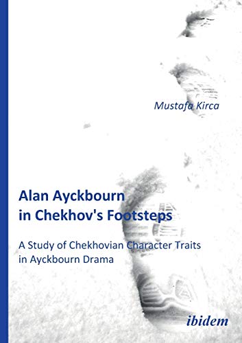 Imagen de archivo de Alan Ayckbourn in Chekhov's Footsteps. A Study of Chekhovian Character Traits in Ayckbourn Drama. a la venta por Chiron Media
