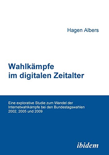 9783838200286: Wahlkmpfe im digitalen Zeitalter: Eine explorative Studie zum Wandel der Internetwahlkmpfe bei den Bundestagswahlen 2002, 2005 und 2009
