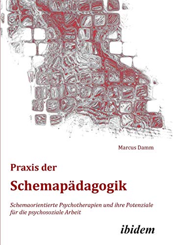 Stock image for Praxis der Schemapdagogik: Schemaorientierte Psychotherapien Und Ihre Potenziale Fr Die Psychosoziale Arbeit (German Edition) for sale by Books Unplugged