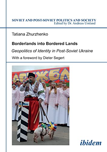 Imagen de archivo de Borderlands into Bordered Lands: Geopolitics of Identity in Post-Soviet Ukraine (Soviet and Post-Soviet Politics and Society, Vol. 98) a la venta por HPB-Red