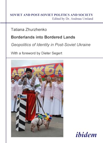 9783838200422: Borderlands into Bordered Lands: Geopolitics of Identity in Post-soviet Ukraine: Volume 98
