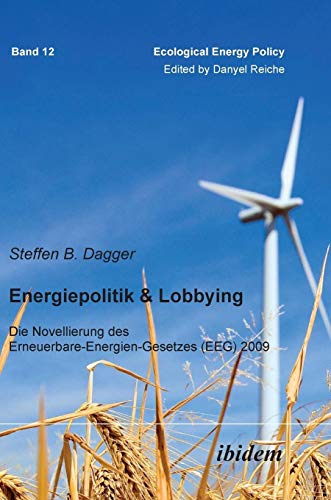 Stock image for Energiepolitik & Lobbying Die Novellierung des Erneuerbare-Energien-Gesetzes (EEG) 2009 for sale by Buchpark