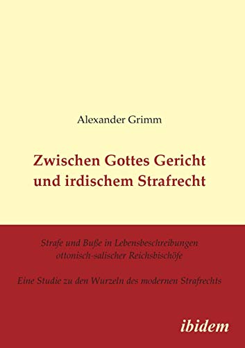 Zwischen Gottes Gericht und irdischem Strafrecht - Alexander Grimm