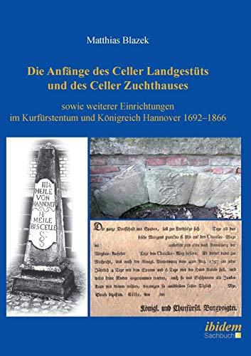 Imagen de archivo de Die Anfnge des Celler Landgestts und des Celler Zuchthauses sowie weiterer Einrichtungen im Kurfrstentum und Knigreich Hannover 1692?1866 (German Edition) a la venta por Lucky's Textbooks