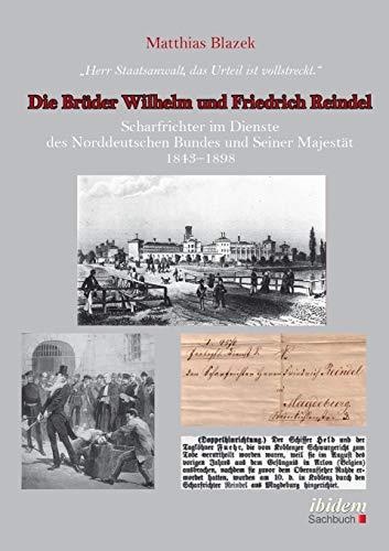 9783838202778: "Herr Staatsanwalt, das Urteil ist vollstreckt." Die Brder Wilhelm und Friedrich Reindel. Scharfrichter im Dienste des Norddeutschen Bundes und Seiner Majestt 1843-1898