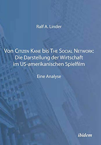 Stock image for Von Citizen Kane bis The Social Network: Die Darstellung der Wirtschaft im US-amerikanischen Spielfilm: Eine Analyse for sale by medimops