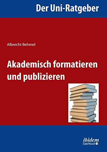 9783838204284: Der Uni-Ratgeber: Akademisch formatieren und publizieren