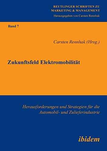 Imagen de archivo de Zukunftsfeld Elektromobilitt: Herausforderungen Und Strategien Fr Die Automobil- Und Zulieferindustrie (Reutlinger Schriften zu Marketing & Management) a la venta por medimops