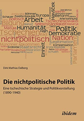 Stock image for Die nichtpolitische Politik: Eine Tschechische Strategie Und Politikvorstellung (German Edition) for sale by Lucky's Textbooks