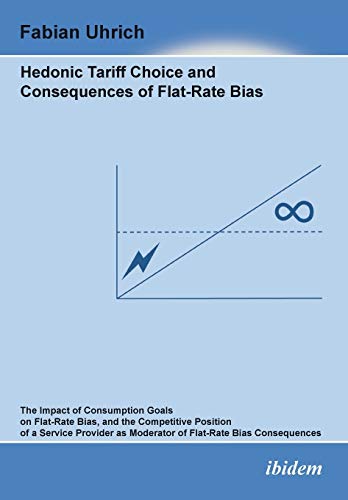 Stock image for Hedonic Tariff Choice and Consequences of Flat-Rate Bias: The Impact Of Consumption Goals On Flat-Rate Bias, And The Competitive Position Of A Service . As Moderator Of Flat-Rate Bias Consequences for sale by medimops