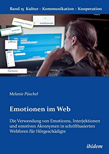 Stock image for Emotionen im Web: Die Verwendung von Emoticons, Interjektionen und emotiven Akronymen in schriftbasierten Webforen fr Hrgeschdigte (German Edition) for sale by Lucky's Textbooks