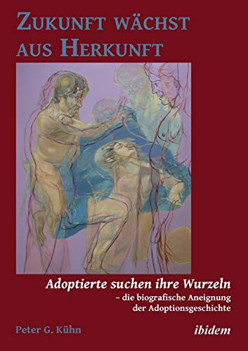 Beispielbild fr Zukunft wachst aus Herkunft. Adoptierte suchen ihre Wurzeln - die biografische Aneignung der Adoptionsgeschichte zum Verkauf von Chiron Media