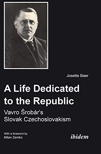 9783838205960: A Life Dedicated to the Republic: Vavro Srobr's Slovak Czechoslovakism.