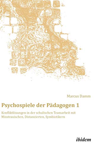 9783838206110: Psychospiele der Pdagogen 1. Konfliktlsungen in der schulischen Teamarbeit mit Misstrauischen, Distanzierten, Symbiotikern (17)