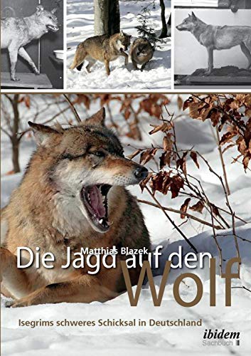 Imagen de archivo de Die Jagd auf den Wolf: Isegrims schweres Schicksal in Deutschland: Beitrge zur Jagdgeschichte des 18. und 19. Jahrhunderts (German Edition) a la venta por Lucky's Textbooks