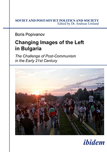 Beispielbild fr Changing Images of the Left in Bulgaria. The Challenge of Post-Communism in the Early 21st Century zum Verkauf von Chiron Media