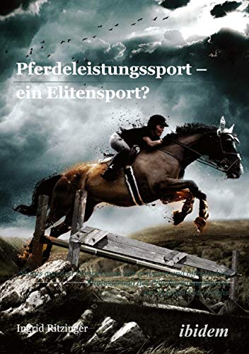 Beispielbild fr Pferdeleistungssport   ein Elitensport?: Status quo und Perspektiven der privaten und ffentlichen Finanzierung des Pferdeleistungssports am Beispiel sterreichs zum Verkauf von medimops