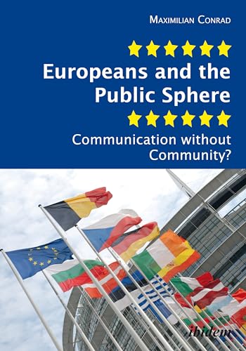 Beispielbild fr Europeans and the Public Sphere Communication Without Community? zum Verkauf von Michener & Rutledge Booksellers, Inc.