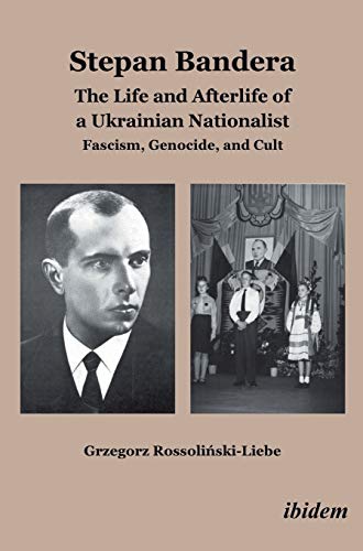 9783838206868: Stepan Bandera - The Life And Afterlife Of A Ukrainian Nationalist: The Life and Afterlife of a Ukrainian Nationalist. Fascism, Genocide, and Cult