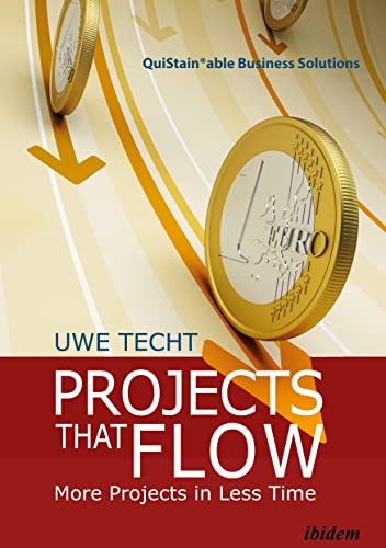 Projects That Flow: More Projects in Less Time (QuiStainable Business Solutions) - Uwe Techt