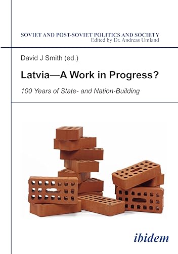 Beispielbild fr Latvia?a Work in Progress?: 100 Years of State- and Nation-Building (Soviet and Post-Soviet Politics and Society) zum Verkauf von Buyback Express