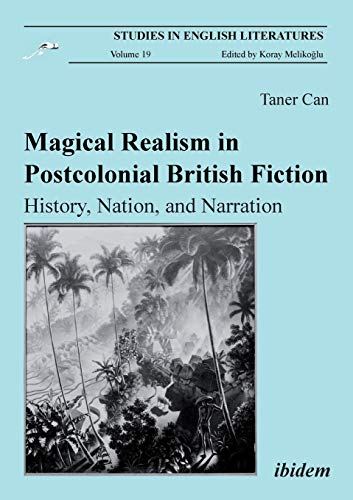 Stock image for Magical Realism in Postcolonial British Fiction History, Nation, and Narration Volume 1 Studies in English Literatures for sale by PBShop.store US