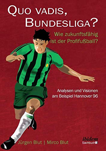 Beispielbild fr Quo vadis, Bundesliga?. Wie zukunftsfahig ist der Profifuball? - Analysen und Visionen am Beispiel Hannover 96 zum Verkauf von Chiron Media