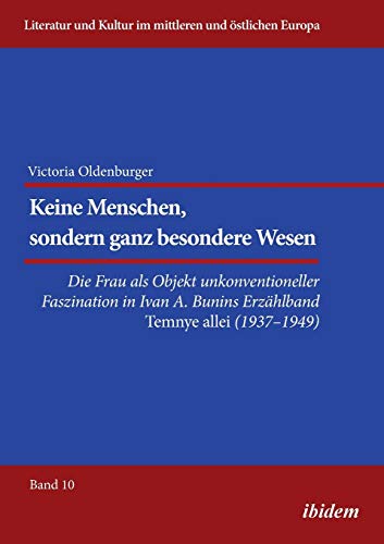 Imagen de archivo de Keine Menschen, sondern ganz besondere Wesen Die Frau als Objekt unkonventioneller Faszination in Ivan A Bunins Erzhlband Temnye allei 19371949 10 a la venta por PBShop.store US