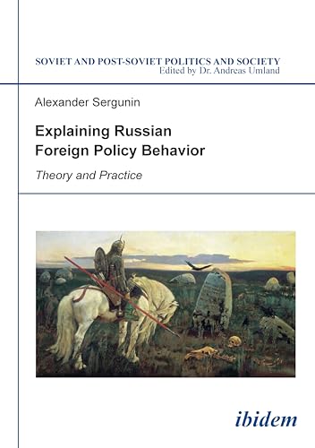 Imagen de archivo de Explaining Russian Foreign Policy Behavior: Theory and Practice (Soviet and Post-Soviet Politics and Society) a la venta por SecondSale