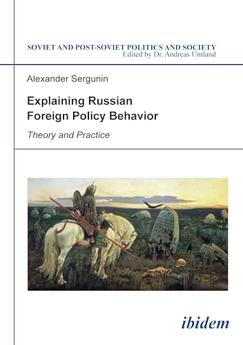 Stock image for Explaining Russian Foreign Policy Behavior: Theory and Practice (Soviet and Post-Soviet Politics and Society) for sale by SecondSale